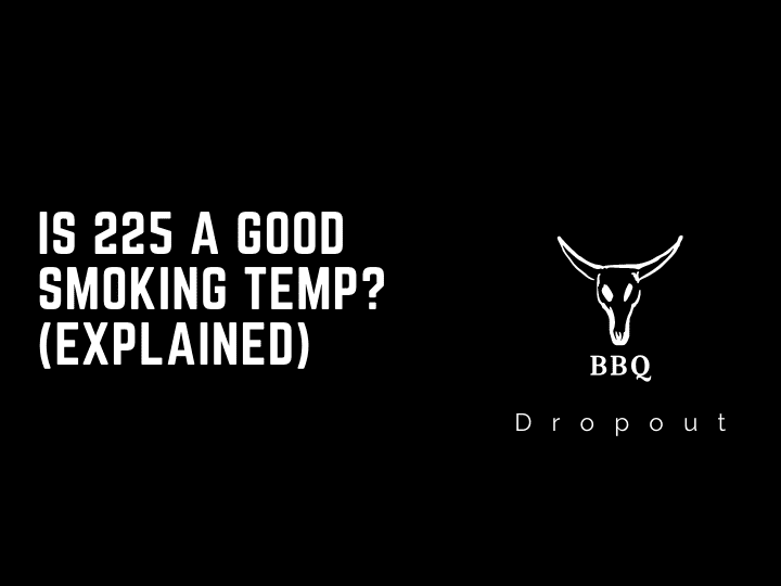 Is 225 a good smoking temp? (Explained)