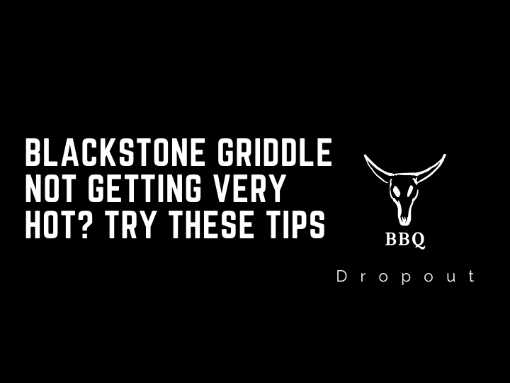 Blackstone griddle not getting very hot? Try These Tips