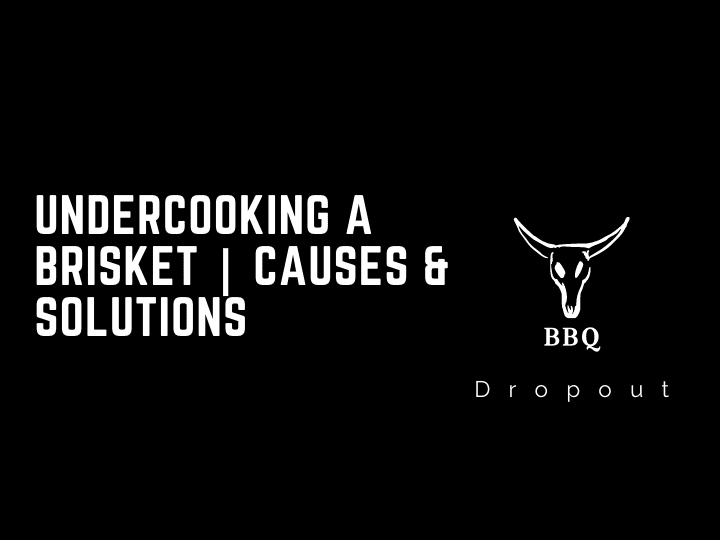 Undercooking A Brisket | Causes & Solutions