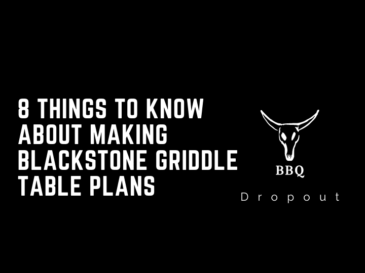 8 Things To Know About Making Blackstone Griddle Table Plans
