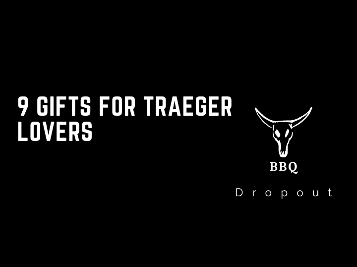 9 Gifts For Traeger Lovers