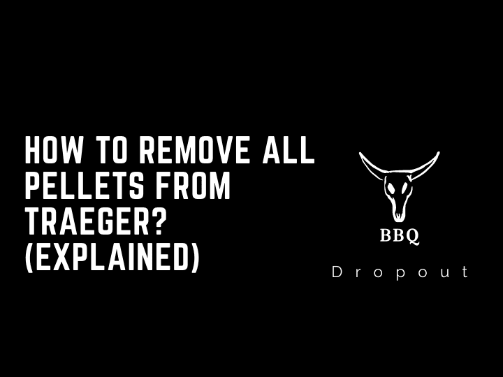 How to remove all pellets from Traeger? (Explained)