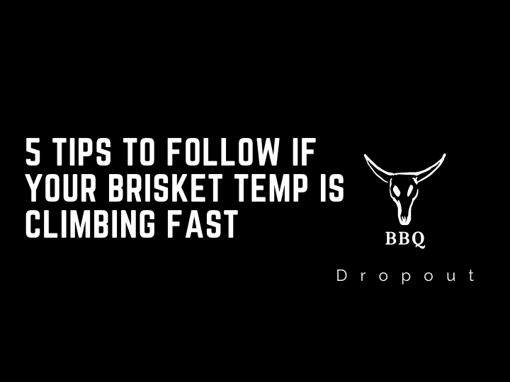 5 Tips To Follow If Your Brisket Temp Is Climbing Fast