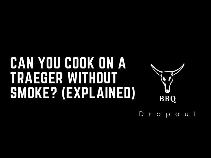 Can you cook on a Traeger without smoke? (Explained)