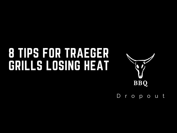 8 Tips For Traeger Grills Losing Heat