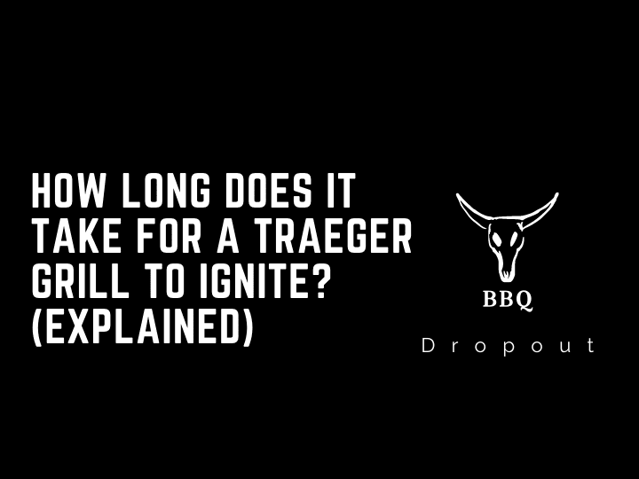 How long does it take for a Traeger Grill to ignite? (Explained)