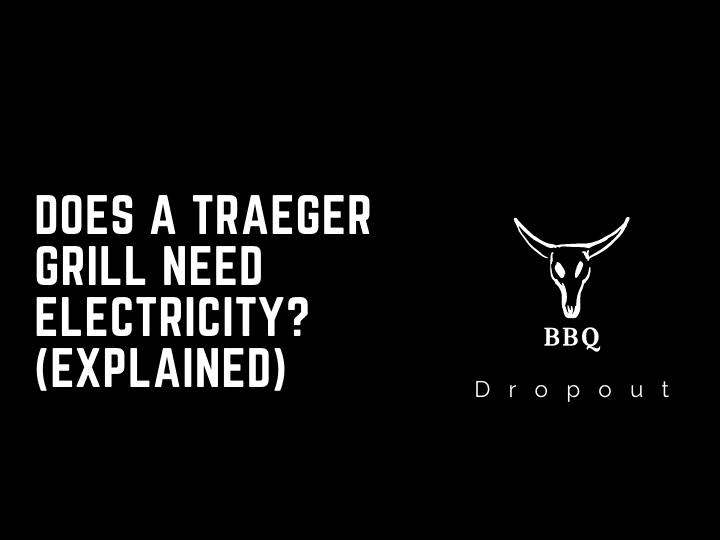 Does a Traeger Grill Need Electricity? (Explained)