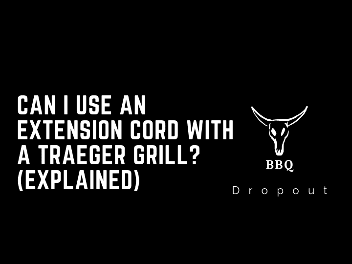 Can I use an extension cord with a Traeger grill? (Explained)