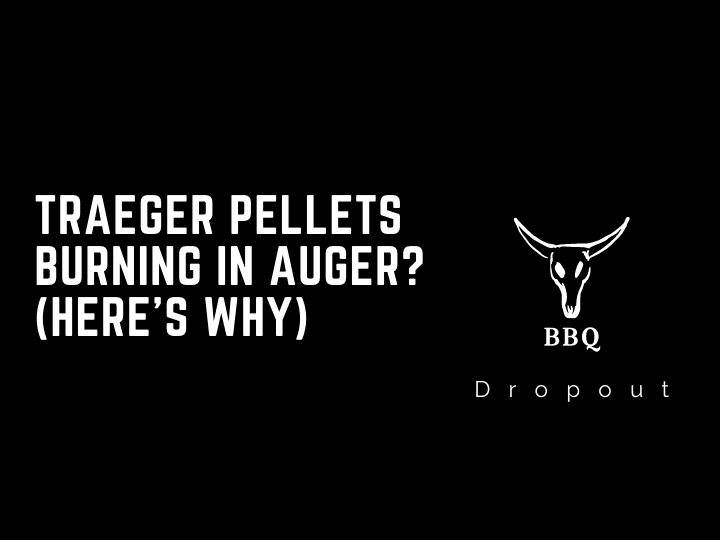 Traeger Pellets Burning In Auger? (Here’s Why)