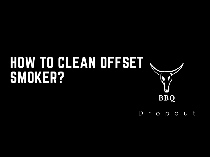 How to Clean Offset Smoker?