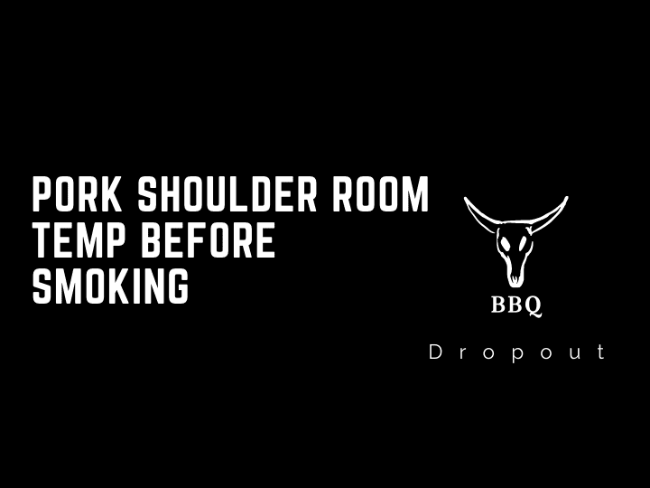 Pork Shoulder Room Temp Before Smoking