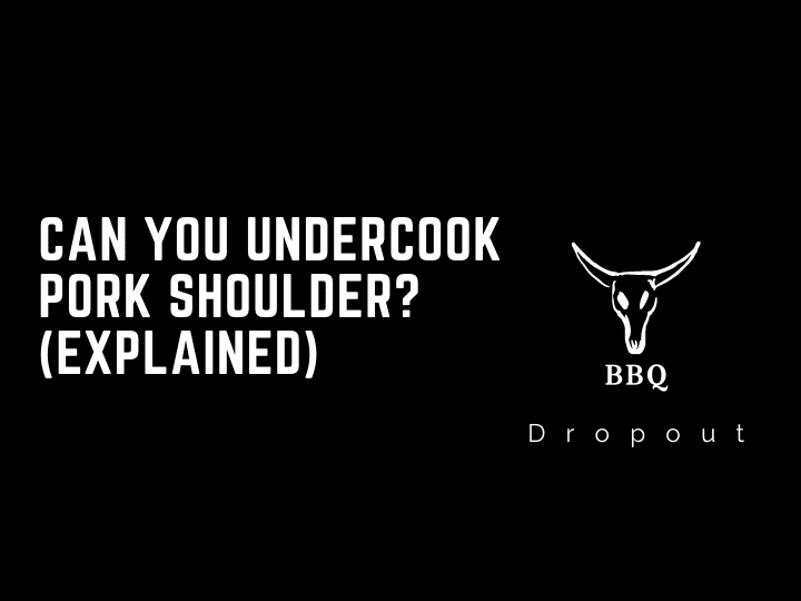 Can You Undercook Pork Shoulder? (Explained)