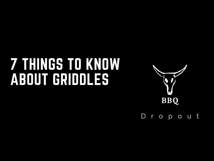 7 Things To Know About Griddles