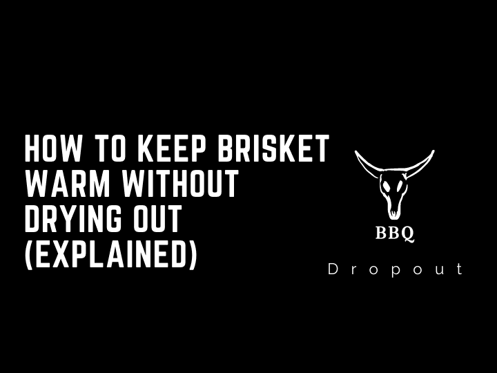 How to keep brisket warm without drying out (Explained)