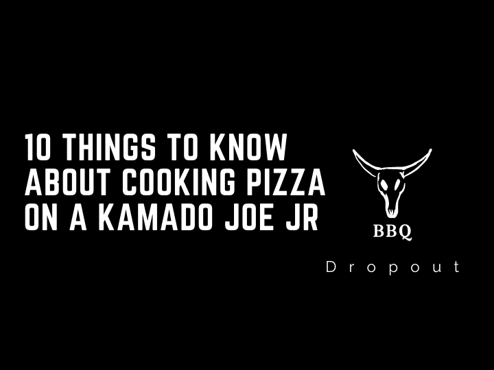10 Things To Know About Cooking Pizza On A Kamado Joe Jr