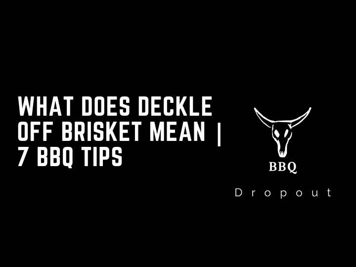 What does deckle off brisket mean | 7 BBQ Tips