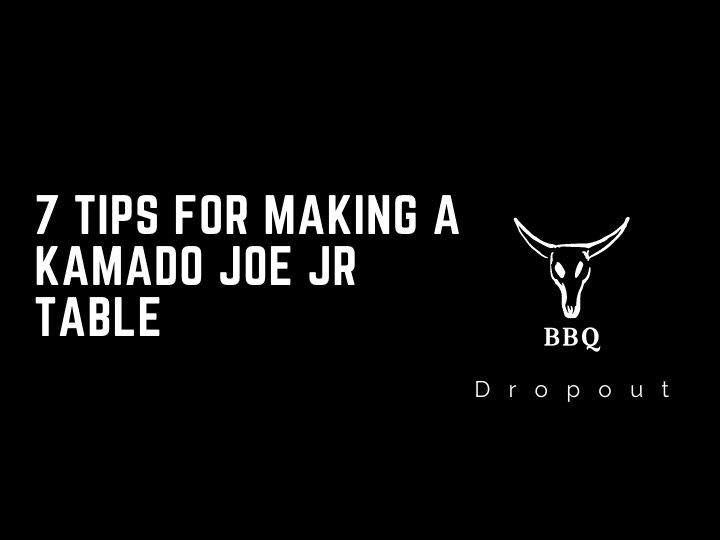 7 Tips For Making A Kamado Joe Jr Table 
