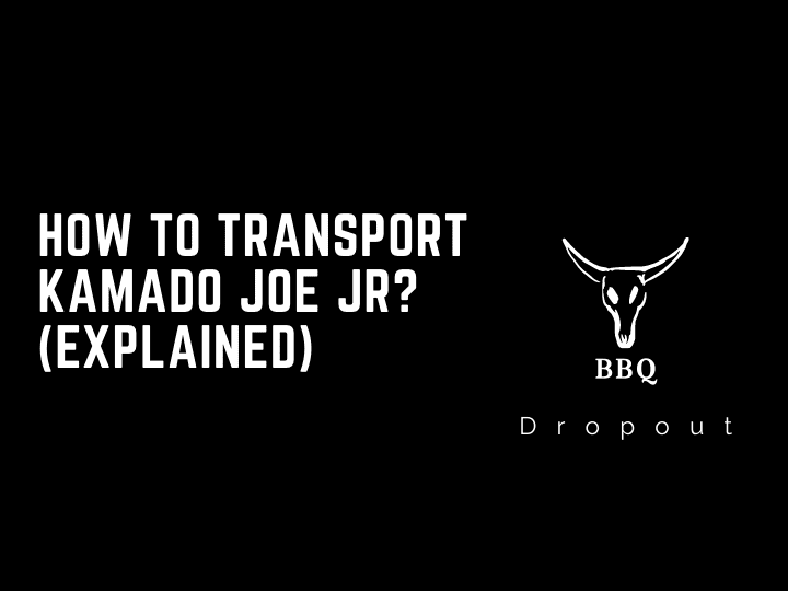 How to Transport Kamado Joe Jr? (Explained) 