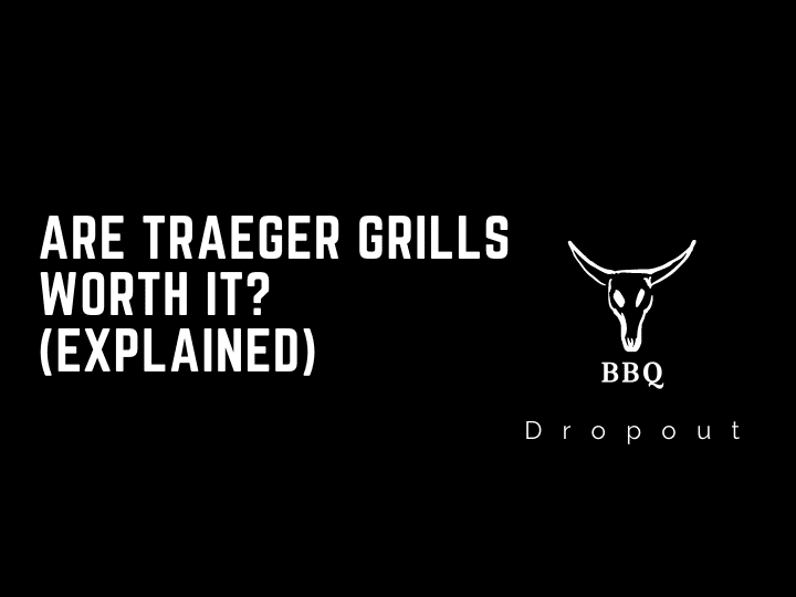 Are Traeger Grills Worth It? (Explained)