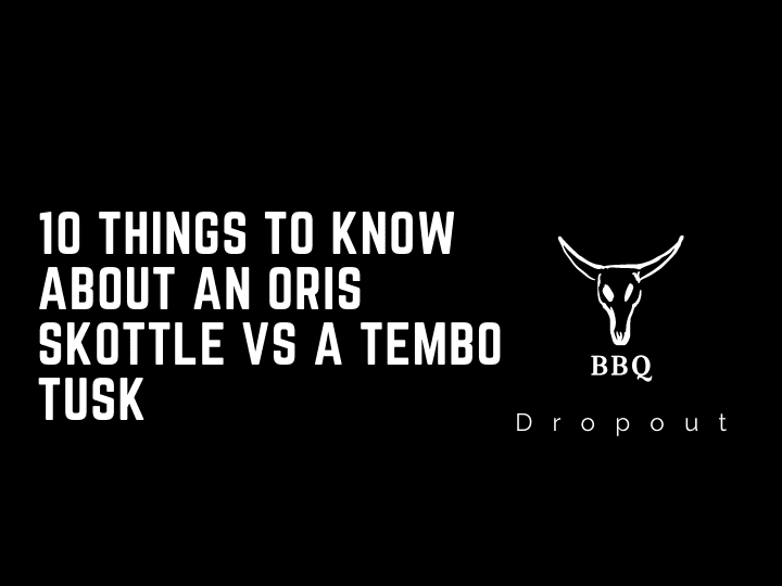 10 Things To Know About An Oris Skottle Vs A Tembo Tusk