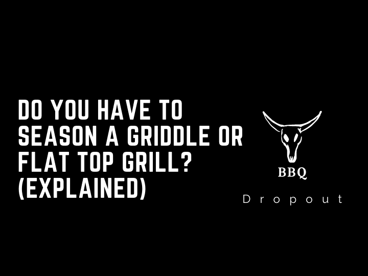 Do you have to season a griddle or flat top grill? (Explained)