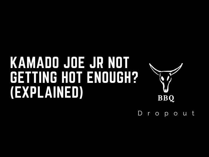 Kamado Joe Jr Not Getting Hot Enough? (Explained) 