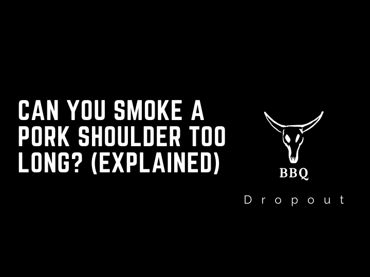 Can you smoke a pork shoulder too long? (Explained)
