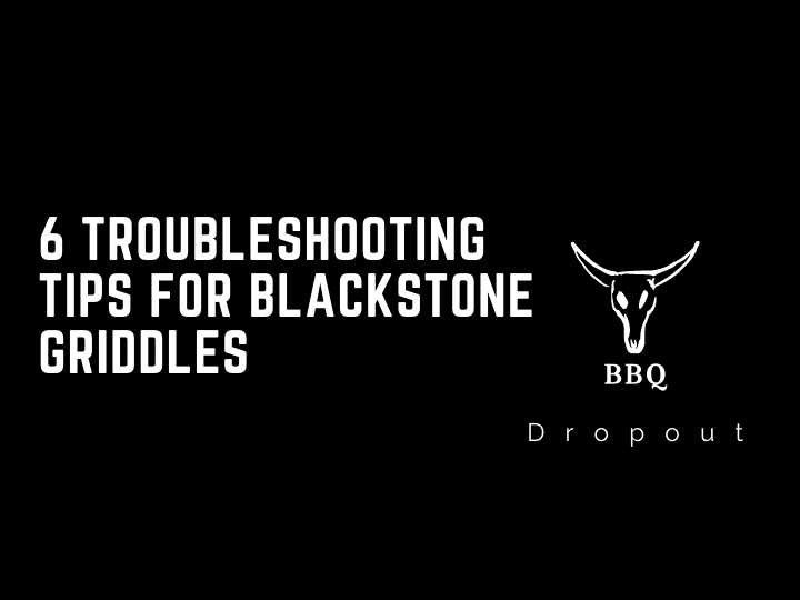 6 Troubleshooting Tips For  Blackstone Griddles