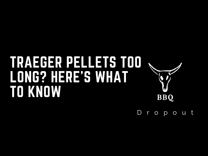 Traeger Pellets Too Long? Here’s What To Know