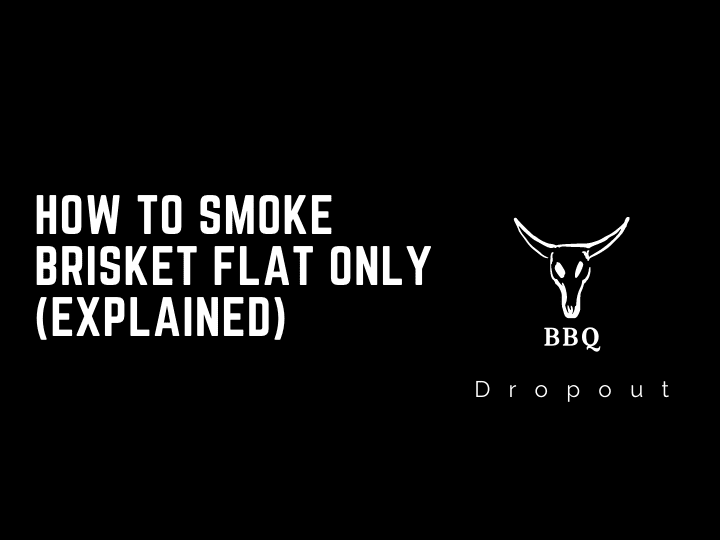 How to smoke brisket flat only (Explained)