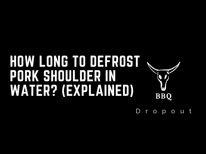 How long to defrost pork shoulder in water? (Explained)