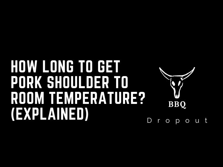 How Long to Get Pork Shoulder to Room Temperature? (Explained)