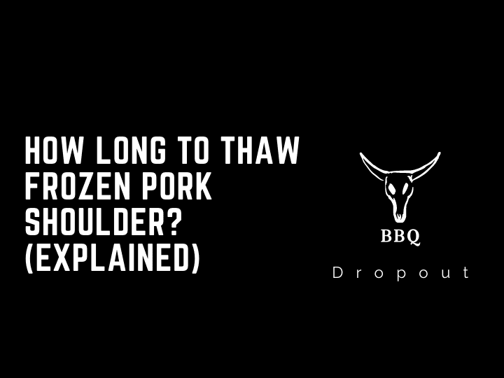 How Long To Thaw Frozen Pork Shoulder? (Explained)
