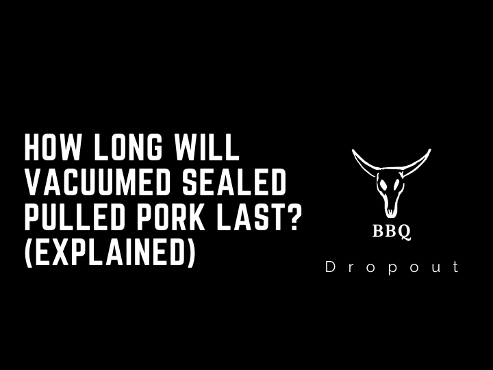 How Long Will Vacuumed  Sealed Pulled Pork Last? (Explained)