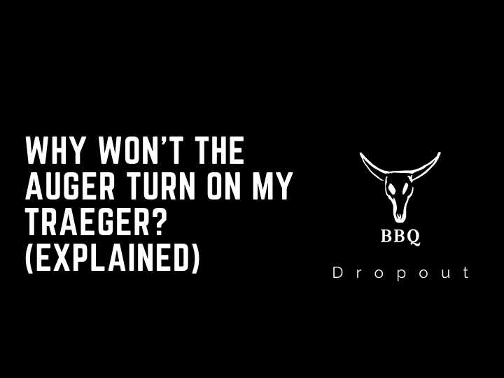 Why Won’t The Auger Turn On My Traeger? (Explained)