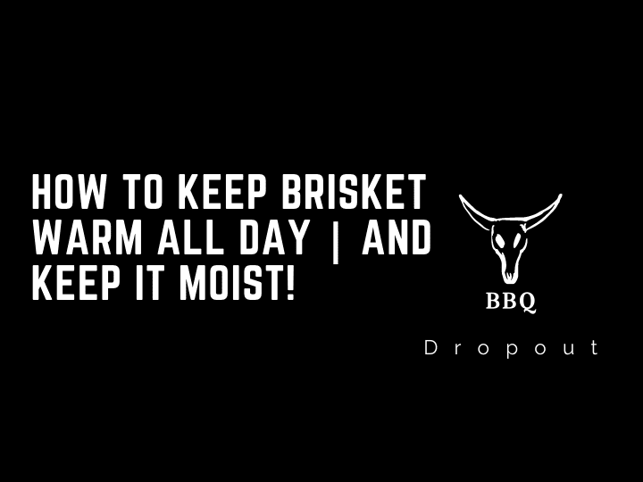 How To Keep Brisket Warm All Day | And Keep It Moist!