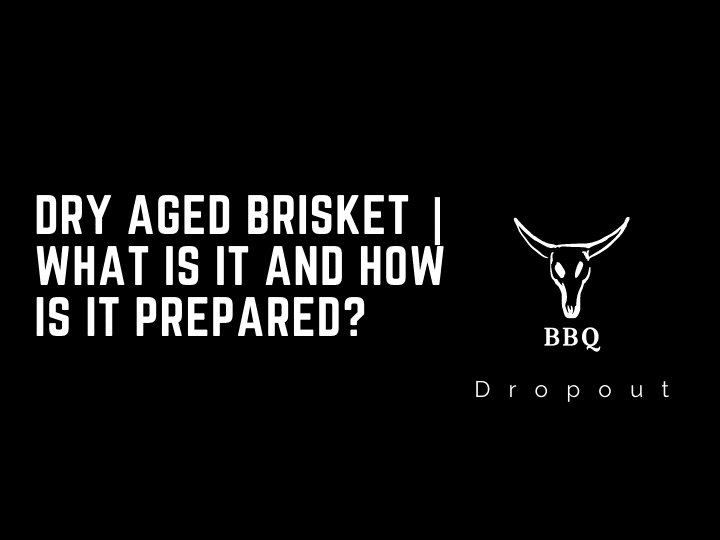Dry Aged Brisket | What is It and How is it Prepared?