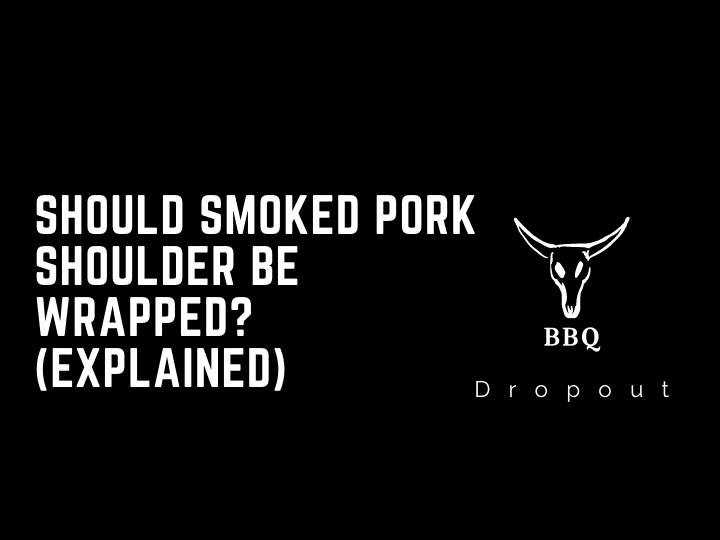 Should Smoked Pork Shoulder Be Wrapped? (Explained)