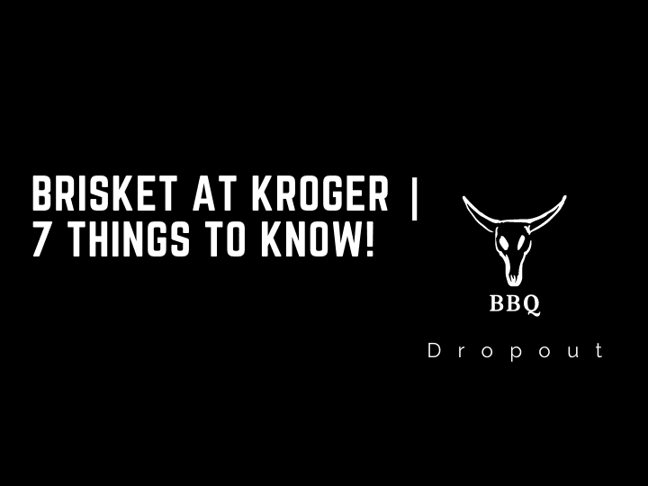 Brisket at Kroger | 7 Things To Know!