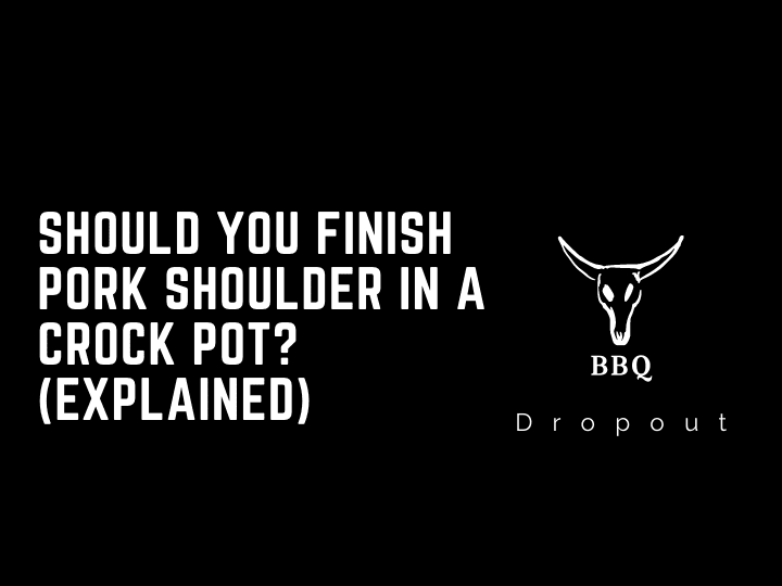 Should you finish pork shoulder in a crock pot? (Explained)