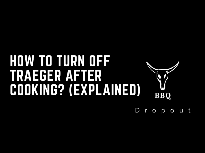 How To Turn Off Traeger After Cooking? (Explained)