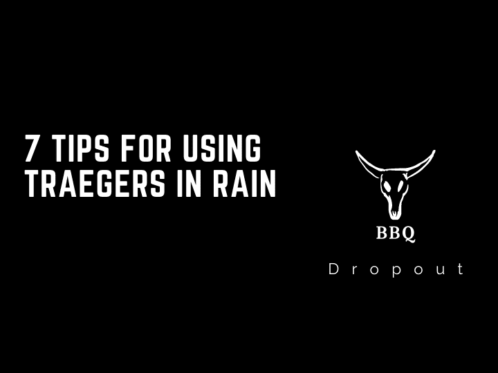 7 Tips For Using Traegers In Rain