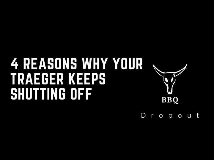 4 Reasons Why Your Traeger Keeps Shutting Off   