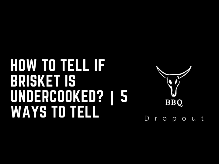 How To Tell If Brisket Is Undercooked? | 5 Ways To tell