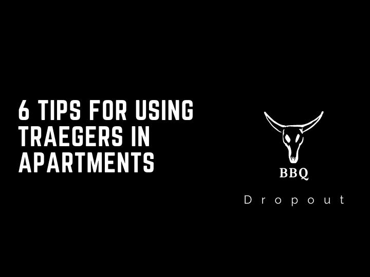 6 Tips For Using Traegers In Apartments 