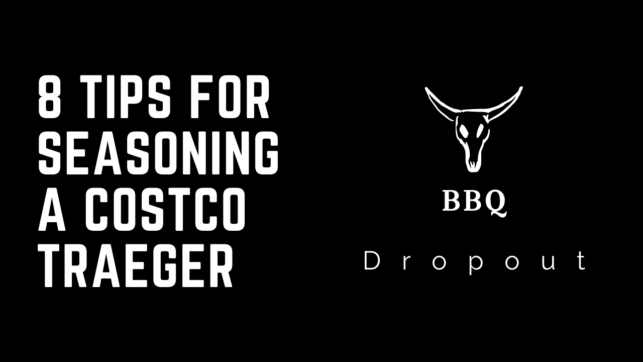 8 Tips For Seasoning A Costco  Traeger