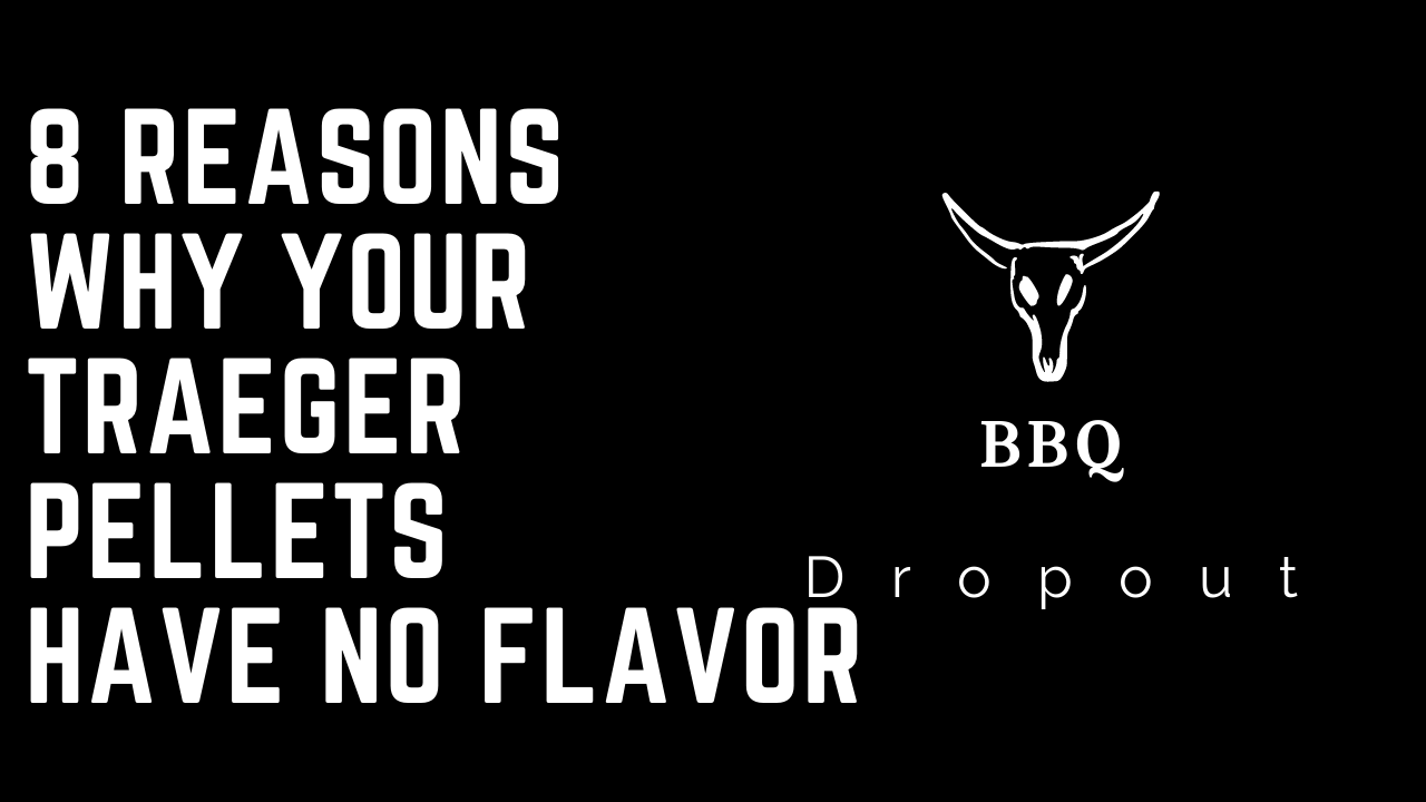 8 Reasons Why Your Traeger Pellets Have No Flavor