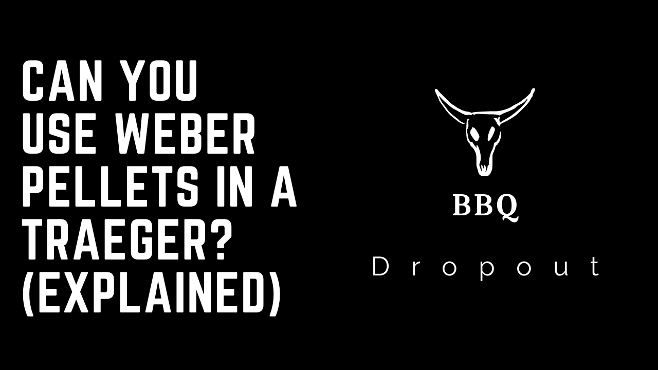 Can You Use Weber Pellets In A Traeger? (Explained)