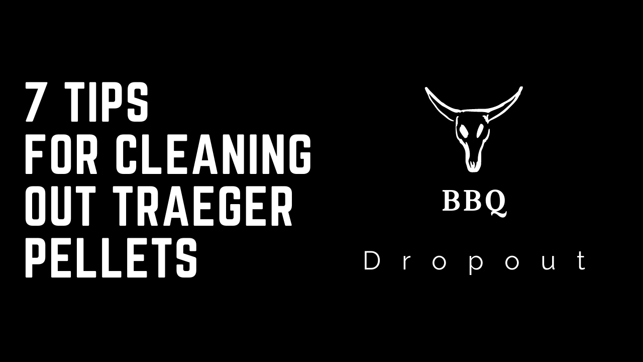 7 Tips For Cleaning Out Traeger Pellets