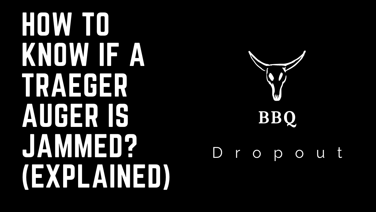 How To Know If A Traeger Auger Is Jammed? (Explained)